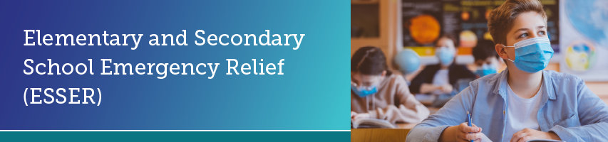 Elementary and Secondary School Emergency Relief Fund (ESSER)