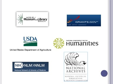 federal government funding sources: Grants.Gov, Institute of Museum and Library Services, National Archives – National Historical Publications and Records Commission, National Network of Libraries of Medicine, US Department of Agriculture, and US National Endowment for the Humanities