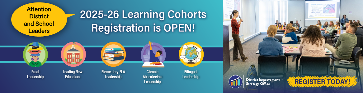 Attention District and School Leaders, 2025-2026 Learning Cohorts Registration is OPEN! Register Today!