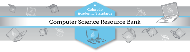 Colorado Academic Standards: Computer Science Resource Bank